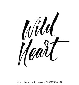 Wild Heart. Hand drawn motivational quote. Modern brush pen lettering. Can be used for print (bags, t-shirts, home decor, posters, cards) and for web (banners, blogs, advertisement).