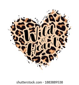 Wild at Heart Leopard Heart Shape Print. Slogan with wild animal skin pattern texture, hand drawn brush stroke. Vector design element for fashion print design, tag, card, backgrounds, Valentines day.