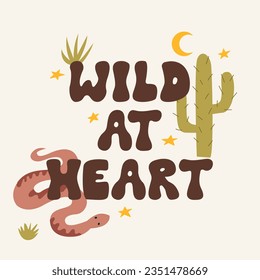 Wild at heart lettering quote in groovy style. Western illustration with text, cactus and snake