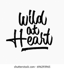 Wild at heart quote. Ink hand lettering. Modern brush calligraphy. Handwritten phrase. Inspiration graphic design typography element. Rough simple vector sign.