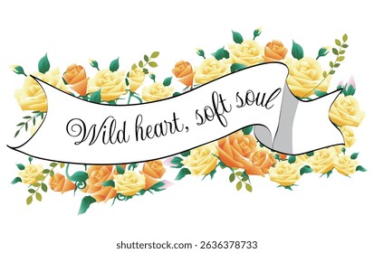 Wild heart, soft soul A nice quote about a ribbon on a yellow rose