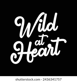 Wild at heart text on black background.