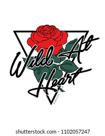 Wild at heart text with rose flower, fashion print for t shirt and other uses.