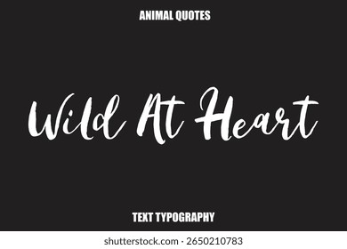 Wild At Heart Text typography Animal Quotes