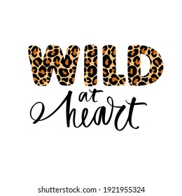 Wild heart - Vector hand drawn leopard lettering phrase. Modern brush calligraphy. Motivation and inspiration quotes for photo overlays, greeting cards, t-shirt print, posters.