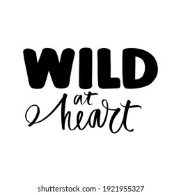 Wild heart - Vector hand drawn lettering phrase. Modern brush calligraphy. Motivation and inspiration quotes for photo overlays, greeting cards, t-shirt print, posters.