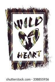 Wild at heart. Vector illustration with the slogan for t-shirts, posters, card and other uses
