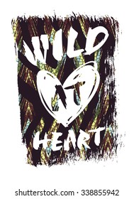 Wild at heart. Vector illustration with the slogan for t-shirts, posters, card and other uses