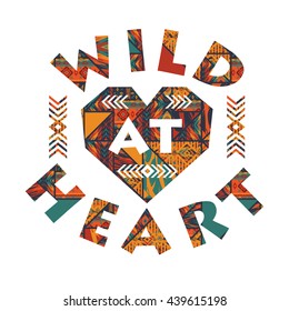 Wild at heart. Vector illustration with the slogan for t-shirts, posters, card and other uses