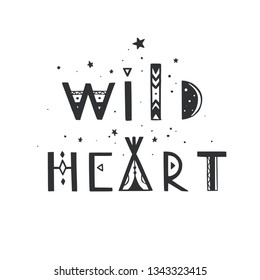 Wild Heart vector Lettering.  Boho inspirational tribal typography concept, poster, tattoo, banner, background.