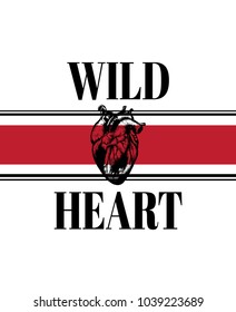 Wild heart. Vector typography slogan with hand drawn illustration of human heart. Realistic sketch. Template for card, poster, banner, print for t-shirt, pin and badge. 
