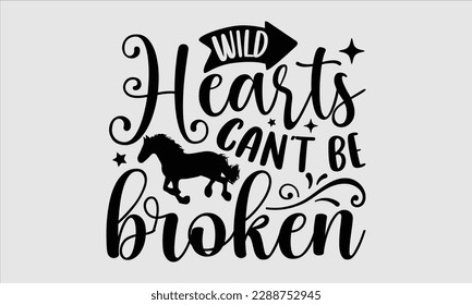 Wild hearts can't be broken- Horse Svg design, Hand drawn vintage hand lettering, Illustration for prints on t-shirts and bags, posters, cards, Isolated on white background, EPS 10