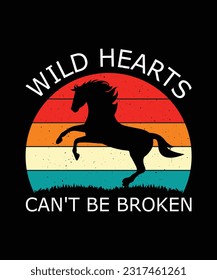 WILD HEARTS CAN'T BE BROKEN. T-SHIRT DESIGN. PRINT TEMPLATE.TYPOGRAPHY VECTOR 
ILLUSTRATION.