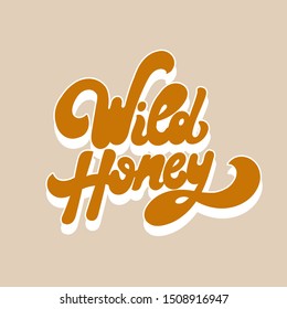 Wild honey. Vector hand drawn lettering isolated. Template for card, poster. banner, print for t-shirt, pin, badge, patch.
