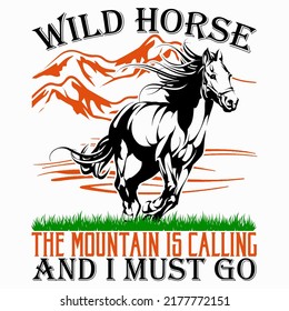 Wild horse The mountain is calling and I must go Horse t shirt and mug design vector illustration