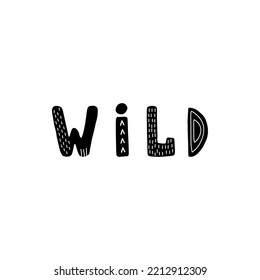 Wild lettering. Hand drawn scandinavian phrase and inspiration quote. Hygge children poster. Vector illustration in flat cartoon style. Great for card, invitation, textile.