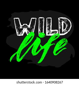 Wild life hand drawn lettering phrase. Isolated on black background. Texture font. Inscription for photo overlays, greeting card, t-shirt print, poster design, web banner. Vector illustration