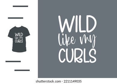 Wild like my curls t shirt design