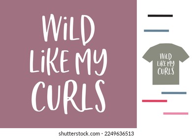 Wild like my curls t shirt design