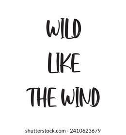 Wild Like the Wind Lettering Quotes. Vector Illustration