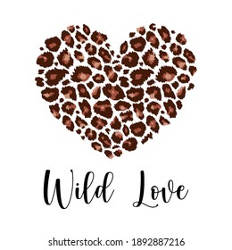Wild Love, Leopard Heart Shape Print with slogan. Wild animal skin pattern texture, hand drawn brush stroke. Vector design element for fashion print design, tag, Valentines card, Valentines day.