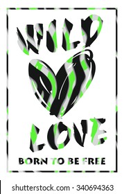 Wild Love. Vector illustration with the slogan for t-shirts, posters, card and other uses