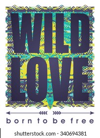 Wild Love. Vector illustration with the slogan for t-shirts, posters, card and other uses