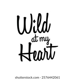 Wild at my heart text for T-shirt and other use on white background.