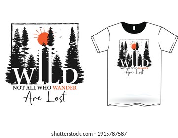 Wild, Not All Who Wander Are Lost- T-Shirt Design Nature T-Shirt Design