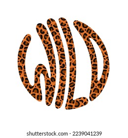 Wild quote in circle . Vector hand drawn lettering illustration. Wild lettering,leopard fur skin print for t-shirt,tee,poster,sticker, logo concept