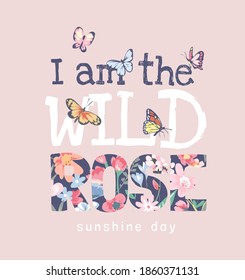 wild rose slogan on colorful flower and butterflies illustration