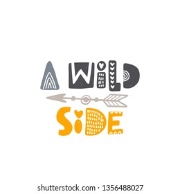 A wild side. Hand-lettering phrase. Motivational quote design. Scandinavian font style. Vector illustration for inspirational poster, print, placard, t-shirt, card