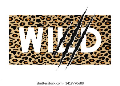 Wild slogan on leopard skin background with claw scratch. T-shirt design, typography graphics for tee shirt. Vector illustration.