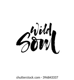 Wild soul card. Hand drawn lettering background. Vector lettering. Ink illustration. Modern brush calligraphy. Isolated on white background.