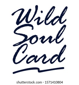 Wild soul card. Vector lettering art. Hand drawn lettering phrase. Ink illustration. Modern brush calligraphy. Isolated on white background.