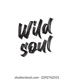 Wild soul card. Vector lettering art. Hand drawn lettering phrase. Ink illustration. Modern brush calligraphy. Isolated on white background.