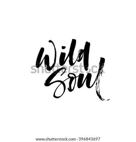 Wild soul card. Vector lettering art. Hand drawn lettering phrase. Ink illustration. Modern brush calligraphy. Isolated on white background.