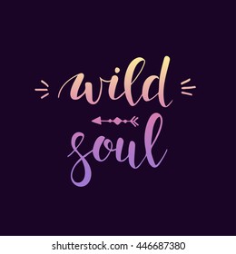 Wild Soul. Conceptual handwritten phrase.T shirt hand lettered calligraphic design. Inspirational vector typography.