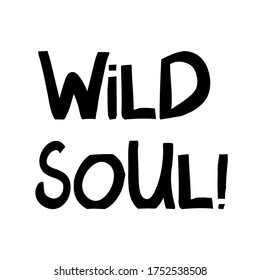 Wild soul. Cute hand drawn lettering in modern scandinavian style. Isolated on white background. Vector stock illustration.