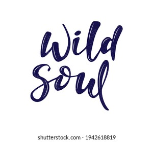 Wild soul - hand drawn lettering text. Ink illustration. Modern brush calligraphy isolated on white background. Vector lettering. 