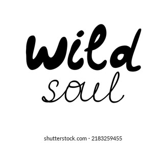 Wild soul hand drawn lettering black quote isolated on white background. Wild motivational pharse for print, card, poster. Vector hand written illustration