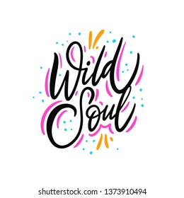 Wild soul. Hand drawn vector lettering. Isolated on white background. Motivation phrase. Design for poster, greeting card, photo album, banner.