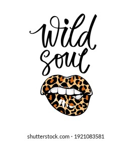 Wild Soul Lettering Quote, Leopard Lips, Fashion Woman Print. Modern Brush Calligraphy. Leo Pattern Instead Of Lipstick. Bite One's Lip. Trendy Female Illustration.