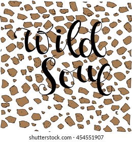 Wild soul phrase.Modern brush calligraphy. Hand drawn lettering background. Vector illustration. Isolated on white background with elements leopard.