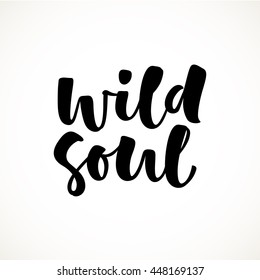 Wild soul vector lettering illustration. Hand drawn phrase. Handwritten modern brush calligraphy for invitation and greeting card, t-shirt, prints and posters