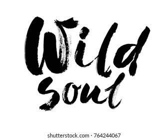 Wild soul vector lettering illustration. Hand drawn phrase. Handwritten modern brush calligraphy for invitation and greeting card, t-shirt, prints and posters