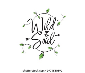 Wild soul, vector. Motivational inspirational life quotes. Positive thoughts, affirmations. Wording design isolated on white background, lettering. Wall art, artwork, wall decals