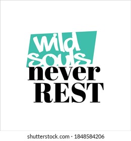 Wild souls never rest, typographic vector design, tshirt stamp