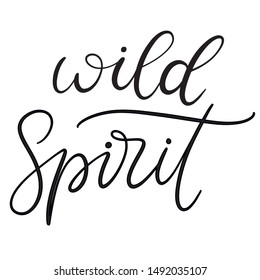 Wild spirit black and white lettering vector illustration with calligraphy style phrase. Handwritten text for fabric print, logo, poster, card. EPS10