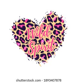 Wild Spirit Leopard Heart Shape Print. Slogan with wild animal skin pattern texture, hand drawn brush stroke. Vector design element for fashion print design, tag, Valentines card, poster, t shirt.